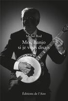 Couverture du livre « MOI BANJO, SI JE VOUS DISAIS » de Michel Rod aux éditions Éditions De L'aire