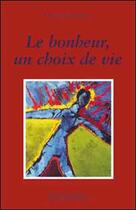 Couverture du livre « Le bonheur. un choix de vie » de Francine Paradis aux éditions Louise Courteau