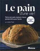 Couverture du livre « Le pain d'une vie ! faire son pain maison n'aura jamais été aussi facile » de Josee Fiset aux éditions Pratico Edition