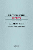 Couverture du livre « Mephisto, le roman d'une carrière » de Klaus Mann aux éditions Theatre Du Soleil