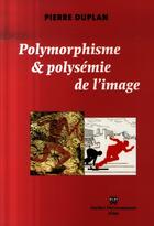 Couverture du livre « Polymorphisme et polysemie de l'image » de Pierre Duplan aux éditions Perrousseaux