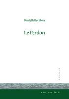 Couverture du livre « Le pardon » de Danielle Berthier aux éditions Mld