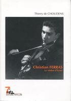 Couverture du livre « Christian Ferras ; le violon d'Icare » de Thierry De Choudens aux éditions Editions Papillon