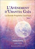 Couverture du livre « La grande prophétie cosmique Tome 1 : l'avenement d'Urantia Gaïa » de Damien Geffroy aux éditions En Conscience