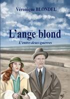 Couverture du livre « L'ange blond L'entre-deux-guerres » de Véronique Blondel aux éditions Thebookedition.com