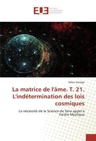 Couverture du livre « La matrice de l'ame. t. 21. l'indetermination des lois cosmiques » de Sekou Sanogo aux éditions Editions Universitaires Europeennes