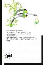 Couverture du livre « Bioconversion du CO2 en méthanol ; utilisation d'un système polyenzymatique stabilisé dans des nanocapsules poreuses de silice » de  aux éditions Presses Academiques Francophones