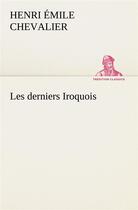 Couverture du livre « Les derniers iroquois » de Chevalier H E ( E. aux éditions Tredition