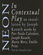Couverture du livre « Neon in contextual play ; Joseph Kosuth and arte povera » de Joseph Kosuth aux éditions Nero