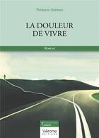 Couverture du livre « La douleur de vivre » de Patrick Appino aux éditions Verone