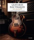 Couverture du livre « Guitares électriques de légende ; classiques, modernes, rares et anciennes » de Colectif aux éditions L'imprevu