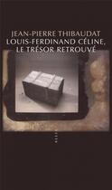 Couverture du livre « Louis-Ferdinand Céline, le trésor retrouvé » de Jean-Pierre Thibaudat aux éditions Allia
