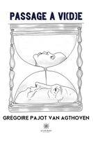 Couverture du livre « Passage à vi(d)e » de Gregoire Pajot Van Agthoven aux éditions Le Lys Bleu