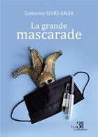 Couverture du livre « La grande mascarade » de Catherine Ivars-Amar aux éditions Les Trois Colonnes