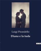 Couverture du livre « Diana e la tuda » de Luigi Pirandello aux éditions Culturea