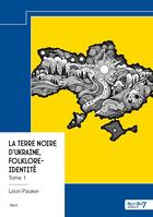 Couverture du livre « La terre noire d'Ukraine, Folklore-Identité Tome 1 » de Leon Pauker aux éditions Nombre 7