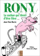 Couverture du livre « Rony : le cochon qui rêvait d'être libre » de Jean-Yves Barzic aux éditions Vivre Tout Simplement
