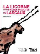 Couverture du livre « La licorne et les figures insolites de lascaux » de Denis Tauxe aux éditions Tautem