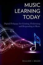 Couverture du livre « Music Learning Today: Digital Pedagogy for Creating, Performing, and R » de Bauer William I aux éditions Oxford University Press Usa