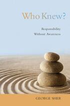 Couverture du livre « Who Knew?: Responsibility Without Awareness » de Sher George aux éditions Editions Racine