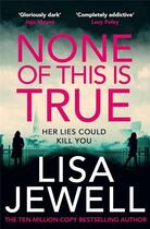 Couverture du livre « None of this is true » de Lisa Jewell aux éditions Random House Uk