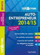 Couverture du livre « Top'actuel ; auto-entrepreneur (édition 2014/2015) » de Benedicte Deleporte aux éditions Hachette Education