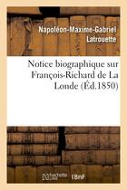 Couverture du livre « Notice biographique sur francois-richard de la londe » de Latrouette N-M-G. aux éditions Hachette Bnf