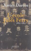 Couverture du livre « L'école de Jules Ferry 1880-1905 » de Xavier Darcos aux éditions Hachette Litteratures