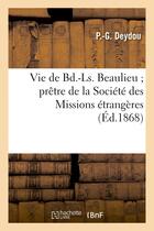 Couverture du livre « Vie de bd.-ls. beaulieu pretre de la societe des missions etrangeres, mort pour la foi en coree - , » de Deydou P.-G. aux éditions Hachette Bnf