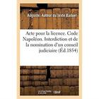 Couverture du livre « Acte pour la licence. Code Napoléon. De l'interdiction et de la nomination d'un conseil judiciaire : Droit administratif. Du déclassement des matières. Faculté de droit de Toulouse » de Baduel Auguste aux éditions Hachette Bnf