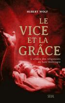 Couverture du livre « Le vice et la grâce ; l'affaire des religieuses de Sant'Ambrogio » de Hubert Wolf aux éditions Seuil