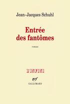 Couverture du livre « Entrée des fantômes » de Jean-Jacques Schuhl aux éditions Gallimard