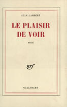 Couverture du livre « Le plaisir de voir » de Lambert/Mohrt aux éditions Gallimard (patrimoine Numerise)