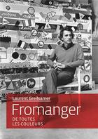 Couverture du livre « Fromanger ; de toutes les couleurs » de Laurent Greilsamer aux éditions Gallimard
