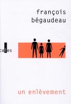 Couverture du livre « Un enlèvement » de Francois Begaudeau aux éditions Verticales