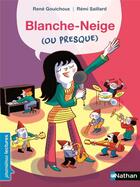 Couverture du livre « Blanche-Neige (ou presque) » de Rémi Saillard et Rene Gouichoux aux éditions Nathan