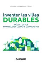 Couverture du livre « Inventer les villes durables : idées et outils pour relever les défis d'aujourd'hui » de Matthieu Chereau et Maxime Guillaud aux éditions Dunod