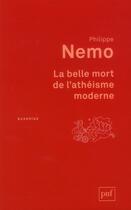 Couverture du livre « La belle mort de l'athéisme moderne (2e édition) » de Philippe Nemo aux éditions Puf