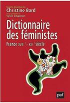 Couverture du livre « Dictionnaire des féministes ; France XVIIe-XXIe siècle » de Sylvie Chaperon et Christine Bard aux éditions Puf