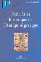 Couverture du livre « Petit Atlas Historique De L'Antiquite Grecque » de Pierre Cabanes aux éditions Armand Colin