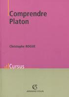 Couverture du livre « Comprendre Platon » de Christophe Rogue aux éditions Armand Colin