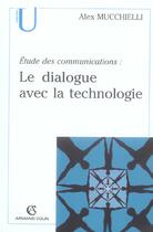 Couverture du livre « Etudes des communications : le dialogue avec la technologie » de Alex Mucchielli aux éditions Armand Colin