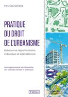 Couverture du livre « Pratique du droit de l'urbanisme ; urbanisme réglementaire, individuel et opérationnel (6e édition) » de Patrick Gerard aux éditions Eyrolles