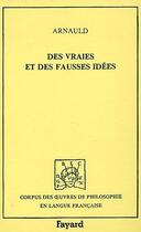 Couverture du livre « Des vraies et des fausses idées » de Antoine Arnauld aux éditions Fayard