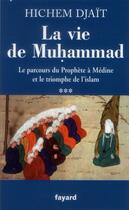 Couverture du livre « La vie de Muhammad Tome 3 » de Hichem Djait aux éditions Fayard