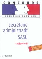 Couverture du livre « Secretaire Administratif Sasu Categorie B » de Elisabeth Chaperon aux éditions Foucher