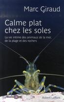 Couverture du livre « Calme plat chez les soles ; la vie intime des animaux de la mer, de la plage et des rochers » de Marc Giraud aux éditions Robert Laffont