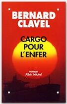 Couverture du livre « Cargo pour l'enfer » de Bernard Clavel aux éditions Albin Michel