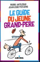 Couverture du livre « Le guide du jeune grand-père » de Jean-Louis Festjens aux éditions Albin Michel