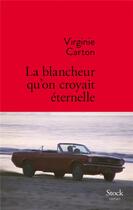 Couverture du livre « La blancheur qu'on croyait éternelle » de Virginie Carton aux éditions Stock